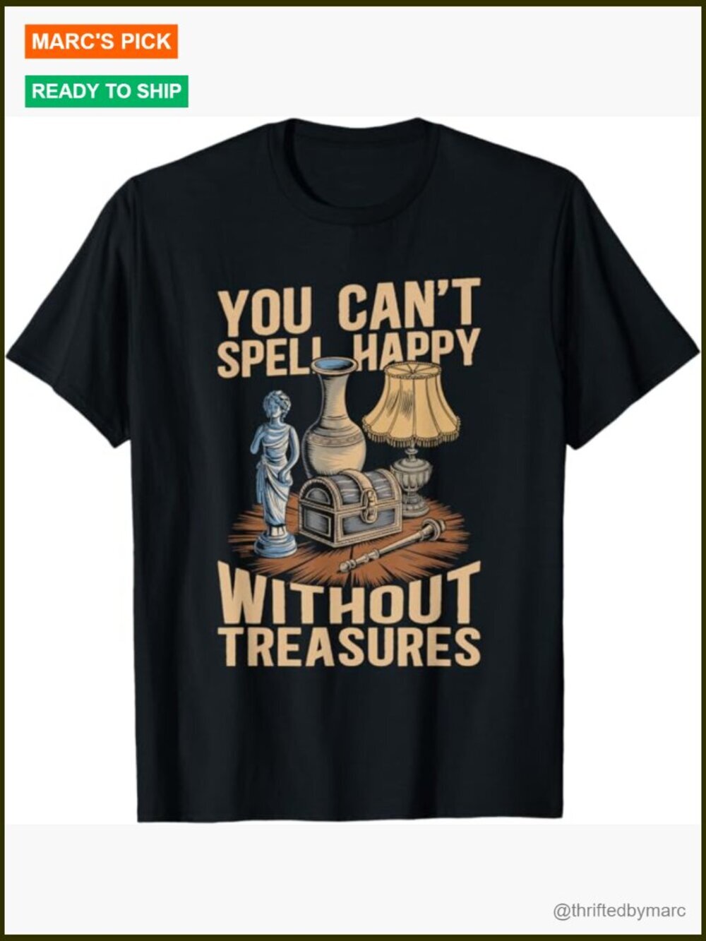 You Can't Spell Happy Without Treasures Antiquing T-Shirt